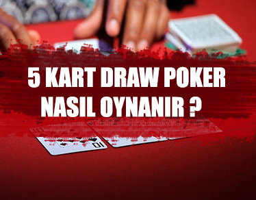 5 kart draw poker oyunu nasıl oynanır, kuralları nelerdir ?